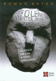 Golem Awatar Midas Złoty Cielec Organizacja Organizacja publiczna w płynnej nowoczesności
