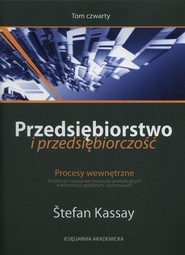 Przedsiębiorstwo i przedsiębiorczość Tom 4 Procesy wewnętrzne. Tendencje rozwojowe procesów produkcyjnych w kontekście globalnym