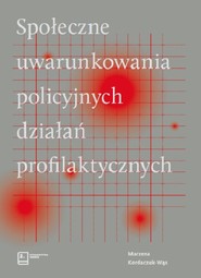 Społeczne uwarunkowania policyjnych działań profilaktycznych