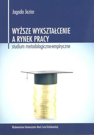 Wyższe wykształcenie a rynek pracy Studium metodologiczno-empiryczne