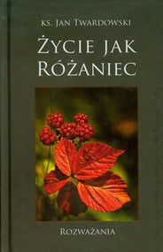 Życie jak różaniec Rozważania