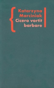 Cicero vortit barbare Przekłady mówcy jako narzędzie manipulacji ideologicznej Wokół literatury tom 5