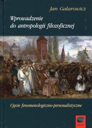 Wprowadzenie do antropologii filozoficznej Ujęcie fenomenologiczno-personalistyczne