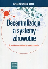 Decentralizacja a systemy zdrowotne W poszukiwaniu rozwiązań sprzyjających zdrowiu