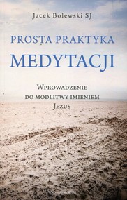 Prosta praktyka medytacji Wprowadzenie do modlitwy imieniem Jezus
