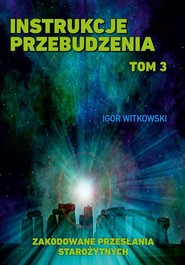 Instrukcje przebudzenia Tom 3 Zakodowane przesłania Starożytnych