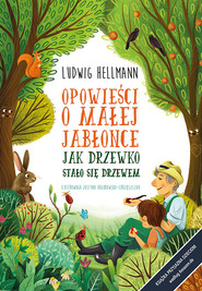 Opowieści o małej jabłonce Jak drzewko stało się drzewem