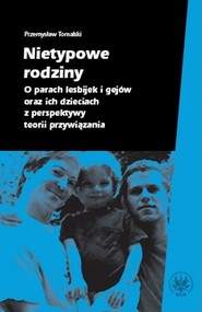 Nietypowe rodziny O parach lesbijek i gejów oraz ich dzieciach z perspektywy teorii przywiązania