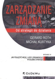 Zarządzanie zmianą Od strategii do działania. Jak połączyć wizję, ludzi i organizację w służbie strategii