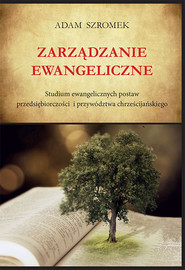 Zarządzanie ewangeliczne Studium ewangelicznych postaw przedsiębiorczości i przywództwa chrześcijańskiego