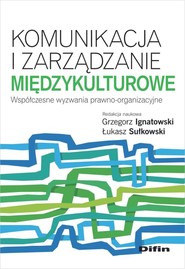 Komunikacja i zarządzanie międzykulturowe Współczesne wyzwania prawno-organizacyjne