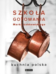 Szkoła gotowania Marka Łebkowskiego