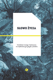 Słowo Życia Parafraza Nowego Testamentu we współczesnym języku polskim