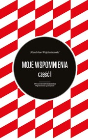 Moje wspomnienia Stanisław Wojciechowski Tom 1-2