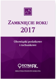 Zamknięcie roku 2017 Obowiązki podatkowe i rachunkowe