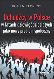 Uchodźcy w Polsce w latach dziewięćdziesiątych jako nowy problem społeczny