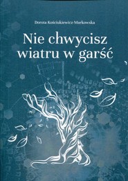 Nie chwycisz wiatru w garść