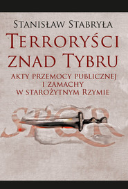 Terroryści znad Tybru Akty przemocy publicznej i zamachy w starożytnym Rzymie