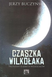 Czaszka wilkołaka Przygody śląskich wilkołaków