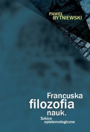 Francuska filozofia nauk Szkice epistemologiczne