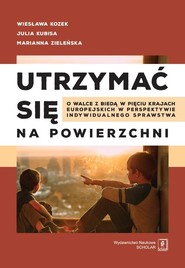 Utrzymać się na powierzchni O walce z biedą w pięciu krajach europejskich w perspektywie indywidualnego sprawstwa