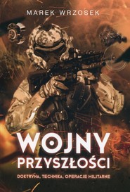 Wojny przyszłości Doktryna, technika, operacje militarne