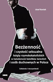 Bezżenność i czystość seksualna księży rzymskokatolickich w świadomości katolików świeckich i osób duchownych w Polsce Założenia i rzeczywistość