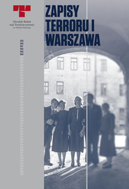 Zapisy Terroru I Warszawa. Niemieckie egzekucje w okupowanym mieście