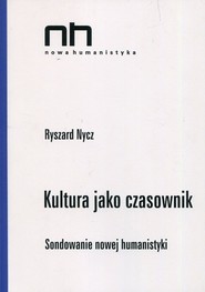 Kultura jako czasownik Sondowanie nowej humanistyki