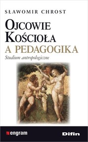 Ojcowie Kościoła a pedagogika Studium antropologiczne