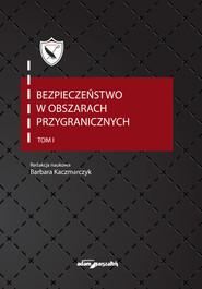Bezpieczeństwo w obszarach przygranicznych Tom 1