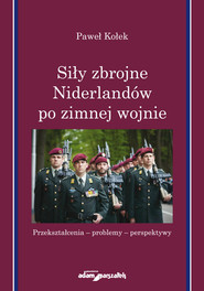 Siły zbrojne Niderlandów po zimnej wojnie Przekształcenia-problemy-perspektywy