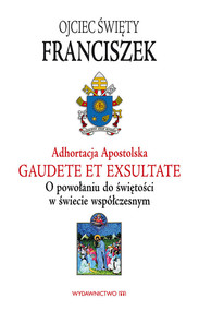 Adhortacja Gaudete et exsultate O powołaniu do świętości w świecie współczesnym