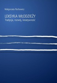 Leksyka młodzieży Tradycja, rozwój, kreatywność
