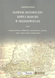 Słownik historyczny Nowej Marchii w średniuwieczu tom 5 Ziemie drawska, świdwińska, złocieniecka, kaliska, „duży i mały pazur” (ziemia ińska)