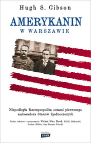Amerykanin w Warszawie. Niepodległa Rzeczpospolita oczami pierwszego ambasadora Stanów Zjednoczonych