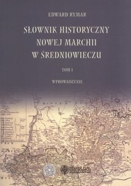 Słownik historyczny Nowej Marchii w średniowieczu Tom 1 Wprowadzenie