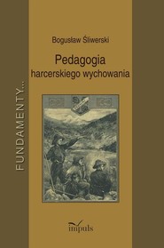 Pedagogia harcerskiego wychowania Fundamenty