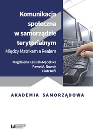 Komunikacja społeczna w samorządzie terytorialnym Między Matrixem a Realem