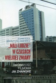 Mali ludzie w czasach wielkiej zmiany Twórczość filmowa Jia Zhangke
