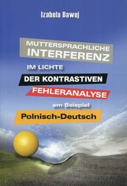 Muttersprachliche Interferenz im Lichte der kontrastiven Fehleranalyse am Beispiel Polnisch-DeutschMuttersprachliche Interferenz im Lichte der kontrastiven Fehleranalyse am Beispiel Polnisch-Deutsch