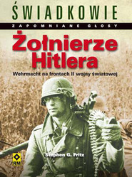 Żołnierze Hitlera Wehrmacht na frontach II wojny światowej Najpiękniejsze fotografie