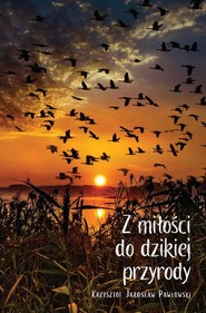 Z miłości do dzikiej przyrody