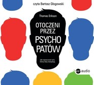 Otoczeni przez psychopatów. Jak rozpoznać tych, którzy tobą manipulują
