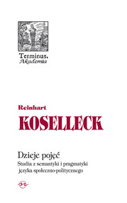 Dzieje pojęć Studia z semantyki i pragmatyki języka społeczno politycznego