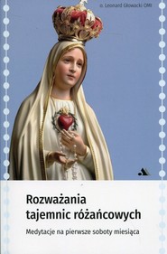 Rozważania tajemnic różańcowych Medytacje na pierwsze soboty miesiąca