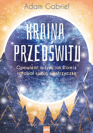 Kraina Przedświtu Opowieść o tym, jak Domiś uratował swoją siostrzyczkę