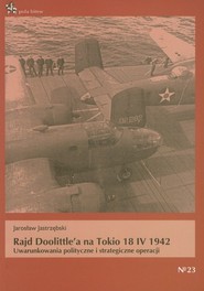 Rajd Doolittle'a na Tokio 18 IV 1942 Uwarunkowania polityczne i strategiczne operacji