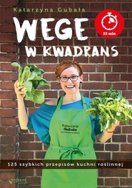 Wege w kwadrans 125 szybkich przepisów kuchni roślinnej