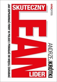 Skuteczny lider lean Jak usprawniać firmy w Polsce i pomagać im więcej zarabiać